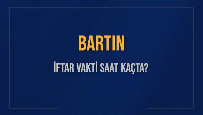 Bartın'da İftar Vakti Ne Zaman? 2025 Tarihli Detaylar