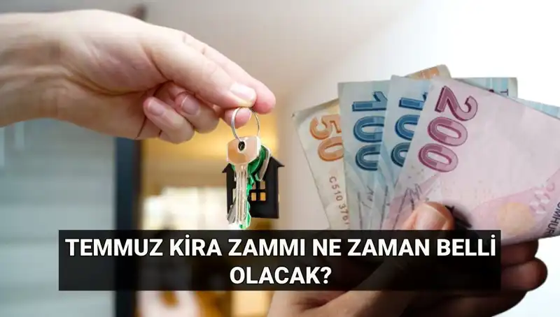 Kira Zammı İçin Kritik Tarih: Temmuz Oranı Ne Zaman Açıklanacak?