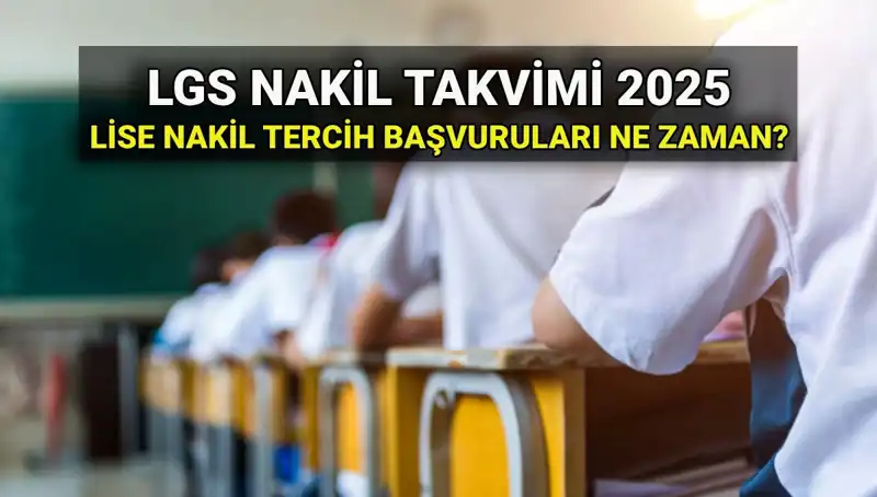 Lise 1. ve 2. Nakil Süreçleri: MEB 2025 LGS Tarihleri Belli Oldu