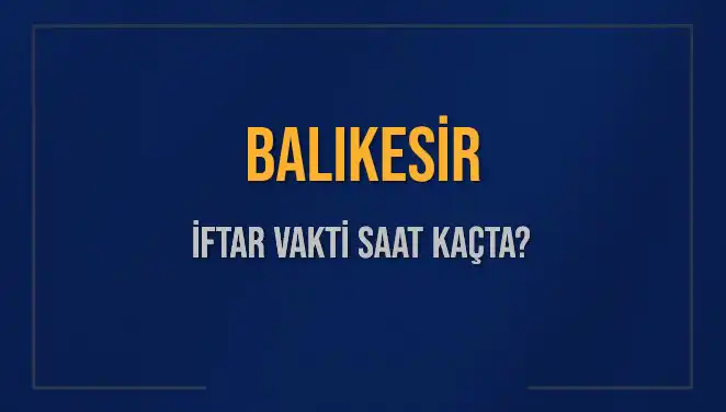 Balıkesir'de İftar Vakti: 4 Mart 2025 Detayları