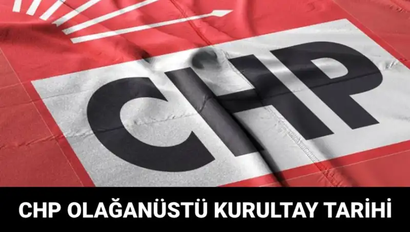 2025 CHP Olağanüstü Kurultayı: Tarih, Saat ve Adaylar Belli Oldu!
