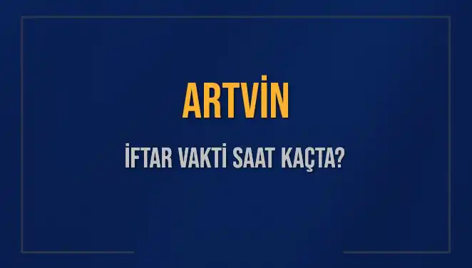 Artvin İftar Saatleri: 3 Mart 2025'te Hangi Saatte Açıklanacak?