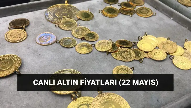 22 Mayıs Altın Fiyatları: Bugün Gram ve Çeyrek Altında Son Durum Nedir?