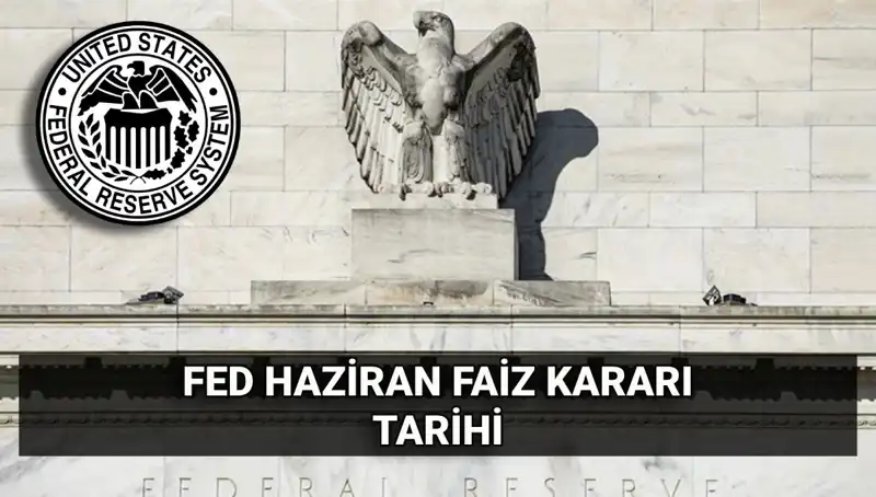 FED’in Haziran Faiz Kararı Açıklanma Zamanı: Beklentiler ve Etkileri