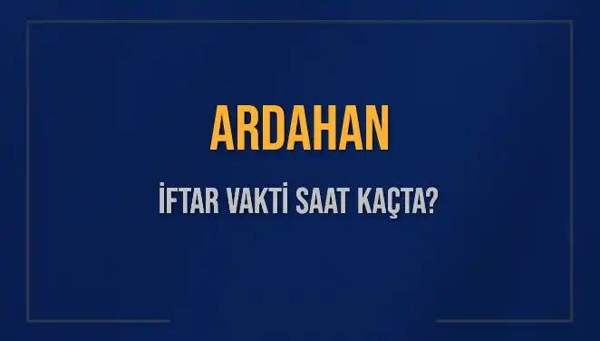Ardahan'da İftar Vakti Ne Zaman? 3 Mart 2025 Tarihinde Ezan Saati