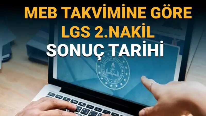 LGS 2. Nakil Sonuç Tarihleri ve 3. Tercih Süreci Hakkında Bilmeniz Gerekenler