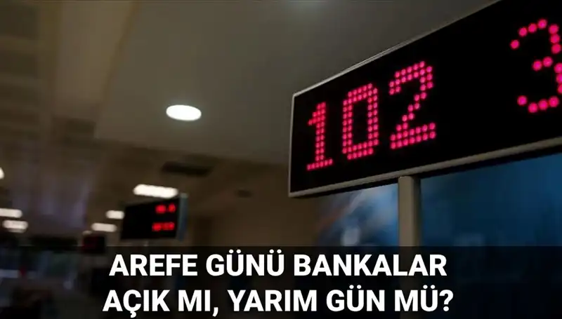 Arefe Günü Bankalar Açık mı? 5 Haziran’da Yarım Gün Mü Çalışacaklar?
