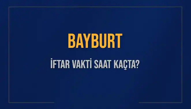 Bayburt İftar Vakti: 3 Mart 2025'te İftara Ne Kadar Kaldı?