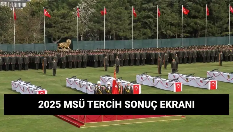 MSÜ Tercih Sonuçları 2025: Harp Okulları ve MYO Sonuçları Açıklandı mı?